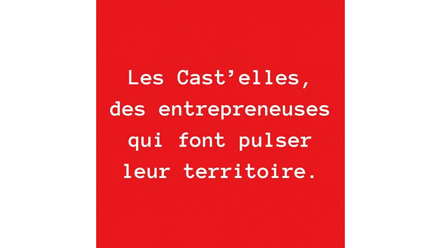 Les Cast'elles - Un collectif d'entrepreneuses qui dynamise leur territoire